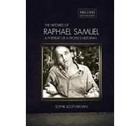 The Histories of Raphael Samuel: A portrait of a people's historian (ANU Lives Series in Biography)