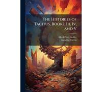 The Histories of Tacitus, Books, Iii, Iv, and V