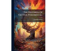 The Histories Of Tacitus, Volumes 1-2...