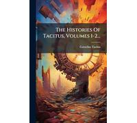 The Histories Of Tacitus, Volumes 1-2...