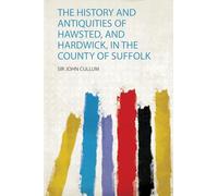 The History and Antiquities of Hawsted, and Hardwick, in the County of Suffolk