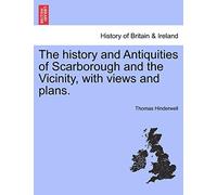 The History and Antiquities of Scarborough and the Vicinity, with Views and Plans.