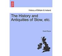 The History and Antiquities of Stow, Etc.