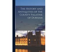 The History and Antiquities of the County Palatine of Durham; Volume 3