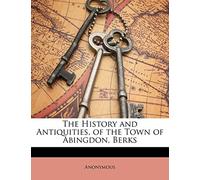 The History and Antiquities, of the Town of Abingdon, Berks