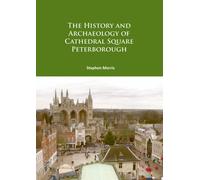 The History and Archaeology of Cathedral Square Peterborough