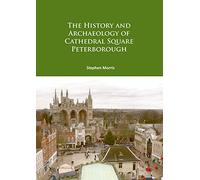 The History and Archaeology of Cathedral Square Peterborough