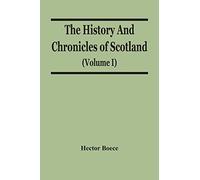 The History And Chronicles Of Scotland (Volume I)