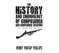 The History and Chronology of Gunpowder and Gunpowder Weapons (c.1000 to 1850)