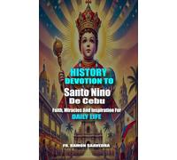 The History and Devotion to Santo Niño de Cebú: Faith, Miracles, and Inspiration for Daily Life