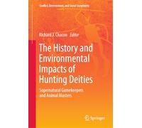 The History and Environmental Impacts of Hunting Deities: Supernatural Gamekeepers and Animal Masters: 4 (Conflict, Environment, and Social Complexity)