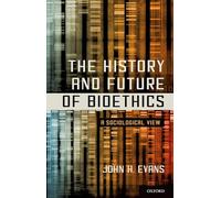 John H. Evans The History and Future of Bioethics (Paperback)