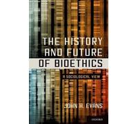 The History and Future of Bioethics: A Sociological View by John H. Evans (Engli