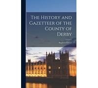 The History and Gazetteer of the County of Derby