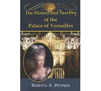 The History and Haunting of the Palace of Versailles