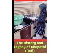 The History and Legacy of Chapathi (Roti)-A Circle of Culture, Nutrition, and Unity in Indian Life: How a Simple Flatbread Became India’s Symbol of Tradition and Togetherness.