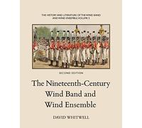 The History and Literature of the Wind Band and Wind Ensemble: The Nineteenth-Century Wind Band and Wind Ensemble: Volume 5