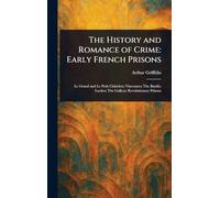 The History and Romance of Crime: Early French Prisons