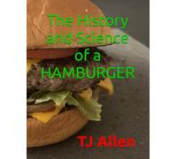 The History and Science of a Hamburger: 95 (The Science of Everything)
