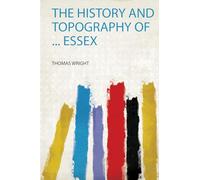 The History and Topography of ... Essex: 1