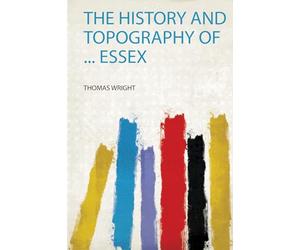The History and Topography of ... Essex: 1