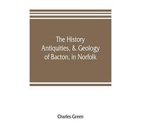 The history, antiquities, & geology, of Bacton, in Norfolk