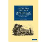 The History, Civil and Commercial, of the West Indies: With a Continuation to th