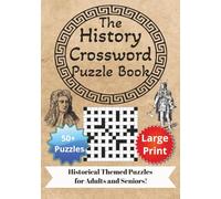 The History Crossword Puzzle Book: 50 Engaging Historical Crosswords | Large Print 7x10 Inch Format | Brain-Boosting Puzzles for History Lovers, Adults & Seniors