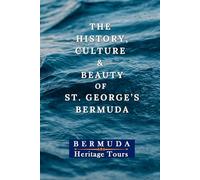 The History, Culture & Beauty of St. George's, Bermuda