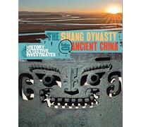 The History Detective Investigates: The Shang Dynasty of Ancient China