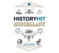The History Hit Miscellany of Facts, Figures and Fascinating Finds introduced by Dan Snow