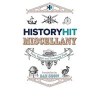 The History Hit Miscellany of Facts, Figures and Fascinating Finds introduced by Dan Snow: Packed to the brim with interesting historical facts - ... holiday entertainment for history lovers