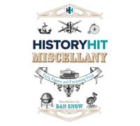 The History Hit Miscellany of Facts, Figures and Fascinating Finds introduced by Dan Snow : Packed with fascinating historical facts - the perfect history Father's Day gift for dad