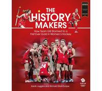 The History Makers : How Team GB Stormed to a First Ever Gold in Women's Hockey