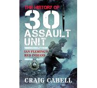 The History of 30 Assault Unit: Ian Fleming's Red Indians