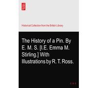 The History of a Pin. By E. M. S. [I.E. Emma M. Stirling.] With Illustrations by R. T. Ross.