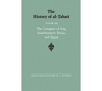 The History of al-Tabari Vol. 13: The Conquest of Iraq, Southwestern Persia, and Egypt: The Middle Years of 'Umar's Caliphate A.D. 636-642/A.H. 15-21: ... 15-21 (SUNY series in Near Eastern Studies)
