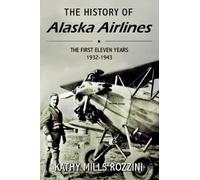THE HISTORY OF ALASKA AIRLINES: The first eleven years 1932-1943