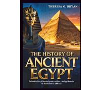 The History of Ancient Egypt: The Complete Story of Pharaohs, Pyramids, and Power - How Egypt Dominated the Ancient World for 3,000 Years (Definitive History Book Series)
