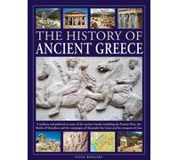 The History of Ancient Greece : A military and political account of the ancient Greeks including the Persian Wars, the Battle of Marathon and the campaigns of Alexander the Great and his conquest of A