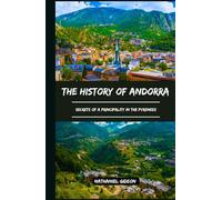 THE HISTORY OF ANDORRA: Secrets of a Principality in the Pyrenees (Ancient Realms)