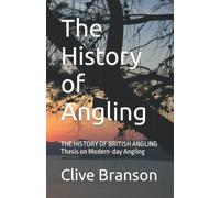 The History of Angling: THE HISTORY OF BRITISH ANGLING Thesis on Modern-day Angling