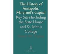 The History of Annapolis, Maryland's Capital: Key Sites Including the State House and St. John’s College