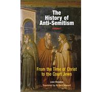 The History of Anti-Semitism, Volume 1: From the Time of Christ to the Court Jews