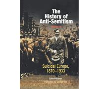 The History of Anti-Semitism, Volume 4: Suicidal Europe, 1870-1933: 04