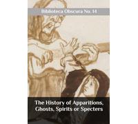 The History of Apparitions, Ghosts, Spirits or Specters: Biblioteca Obscura No. 14