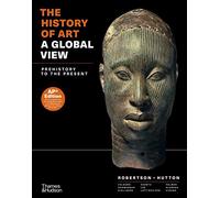 The History of Art: A Global View; Prehistory to the Present
