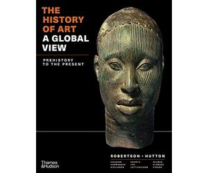 The History of Art: A Global View; Prehistory to the Present: Combined Volume