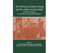 'The History of Ashanti Kings and the Whole Country Itself' and Other Writings, by Otumfuo, Nana Agyeman Prempeh I: 6 (Fontes Historiae Africanae, New Series: Sources of African History)