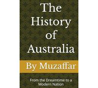 The History of Australia: From the Dreamtime to a Modern Nation (history books)